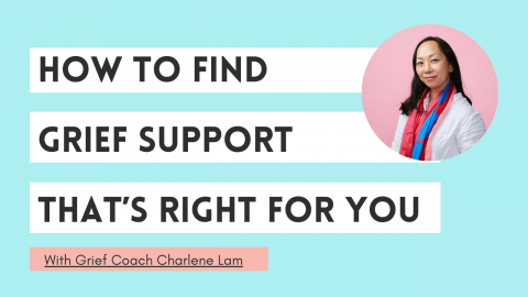 How to Find Grief Support That's Right For You - Charlene Lam